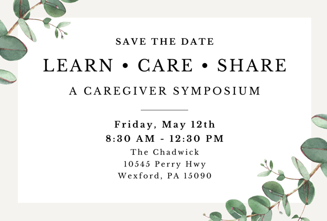 A Caregiver Symposium will be held on Friday, May 12th from 8:30 AM to 12:30 PM. Event will be held at The Chadwick, 10545 Perry Hwy, Wexford, PA.